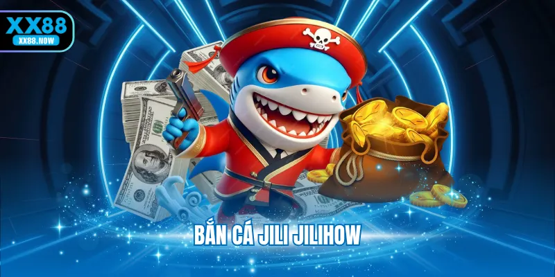 Bắn cá JILI JILIHOW
