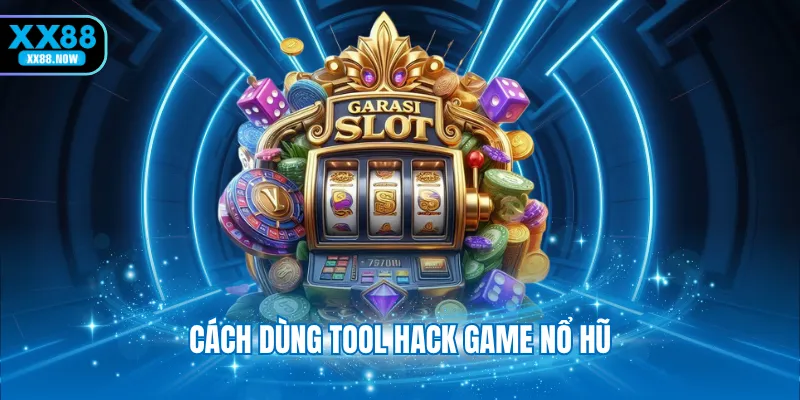 Cách dùng tool hack game nổ hũ