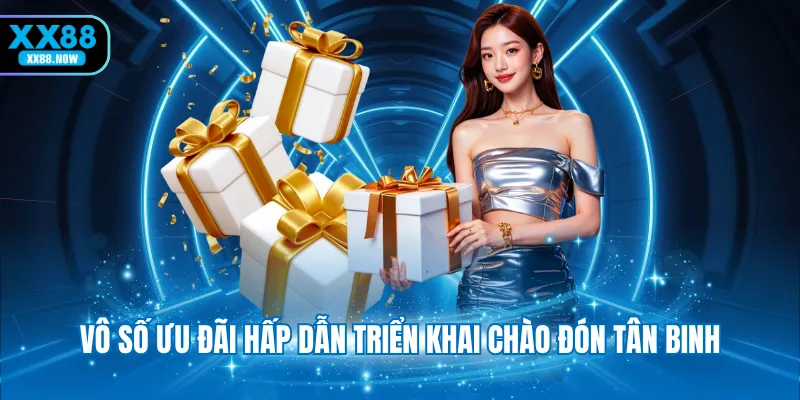 Vô số ưu đãi hấp dẫn triển khai chào đón tân binh