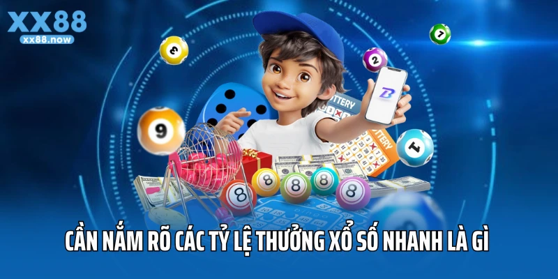 Cần nắm rõ các tỷ lệ thưởng xổ số nhanh là gì 