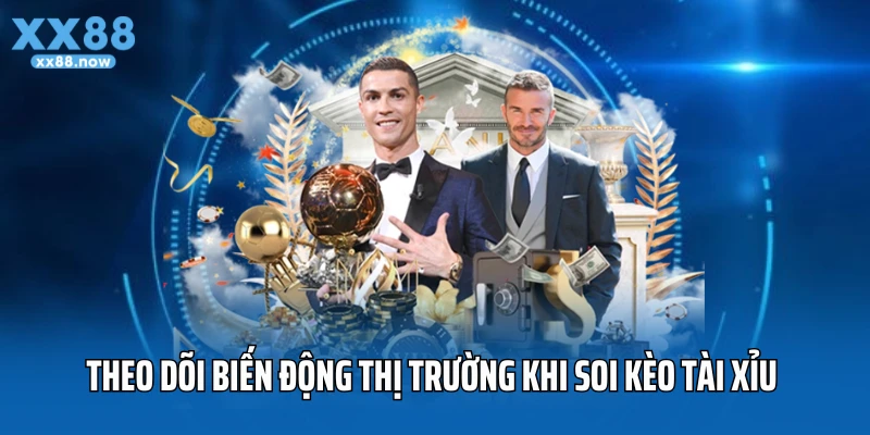 Theo dõi biến động thị trường khi soi kèo tài xỉu 